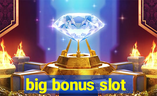 big bonus slot