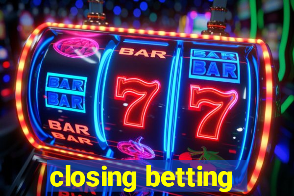 closing betting