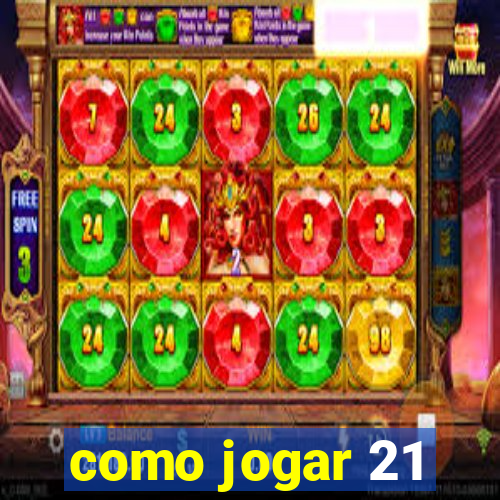 como jogar 21