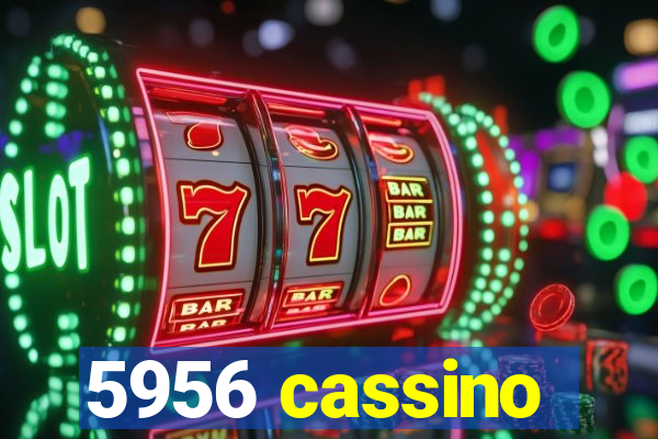 5956 cassino