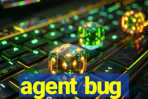 agent bug