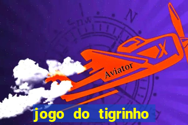 jogo do tigrinho 10 reais