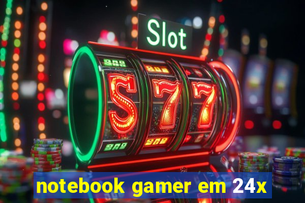 notebook gamer em 24x