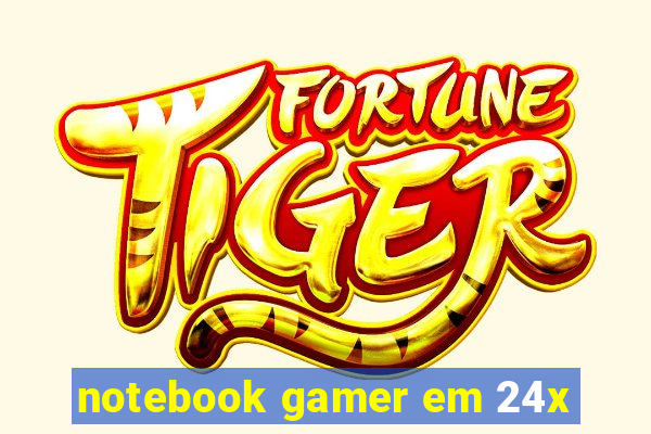 notebook gamer em 24x