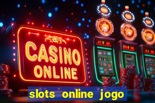 slots online jogo ca?a níquel