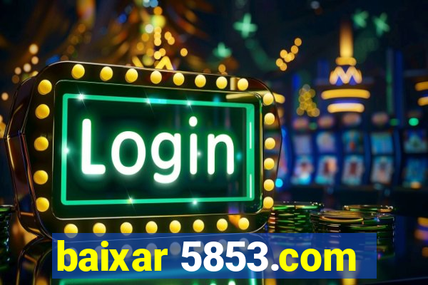 baixar 5853.com