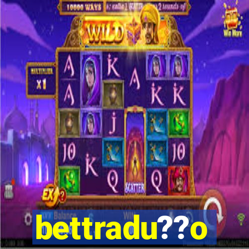 bettradu??o