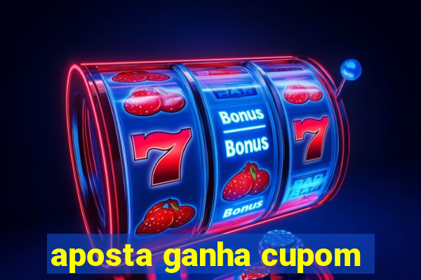 aposta ganha cupom