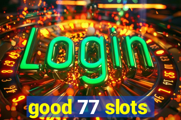 good 77 slots