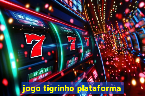 jogo tigrinho plataforma