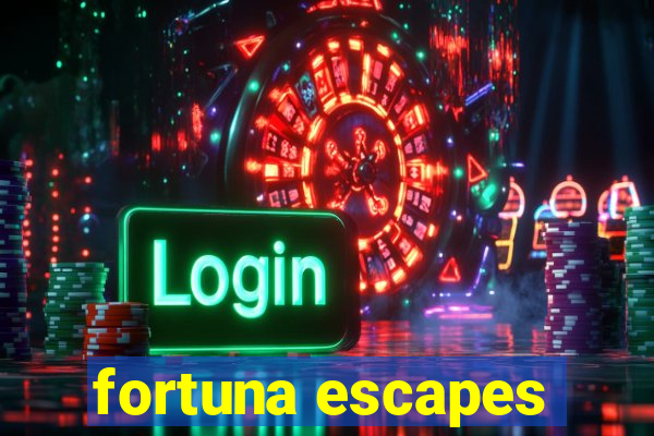 fortuna escapes