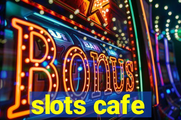 slots cafe