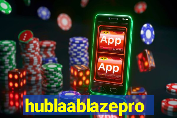 hublaablazepro