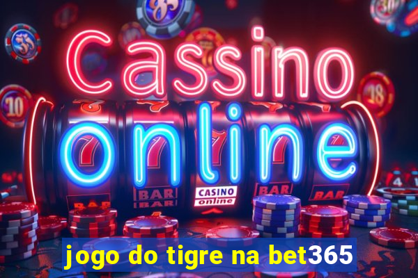 jogo do tigre na bet365