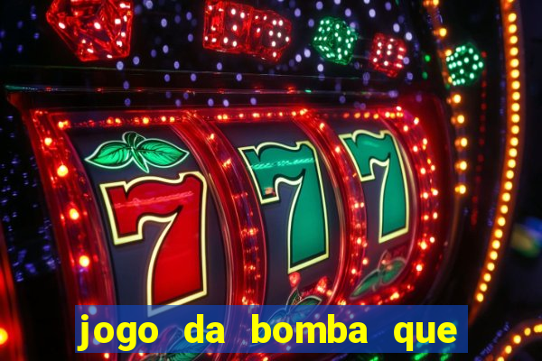 jogo da bomba que dá dinheiro