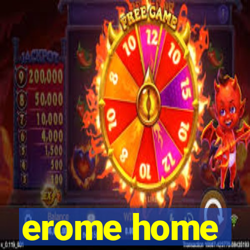 erome home