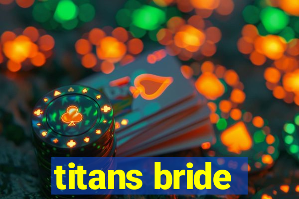 titans bride