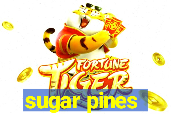 sugar pines