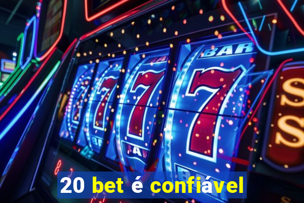 20 bet é confiável