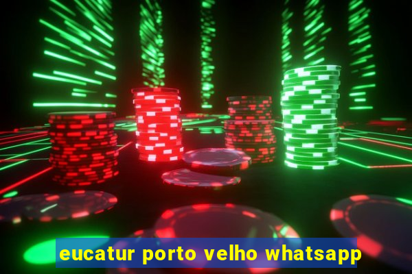 eucatur porto velho whatsapp