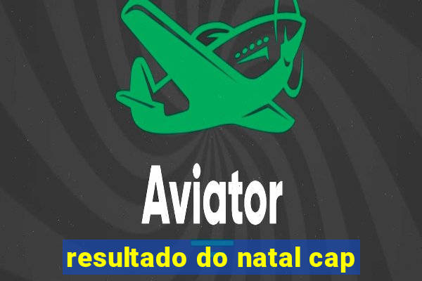 resultado do natal cap