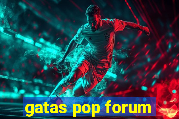 gatas pop forum