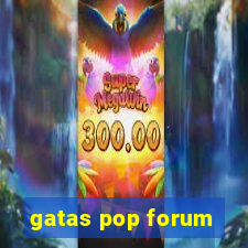 gatas pop forum