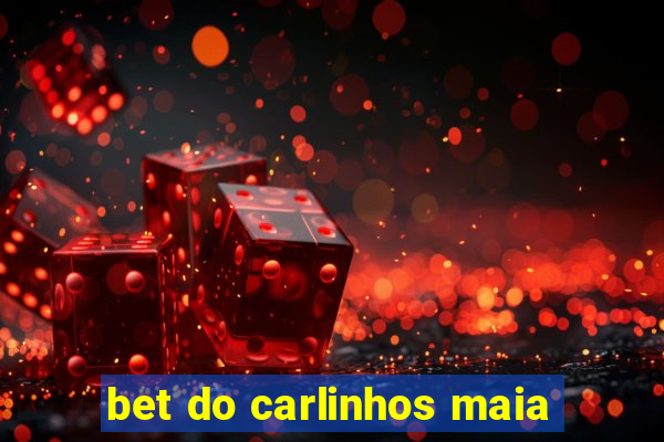 bet do carlinhos maia