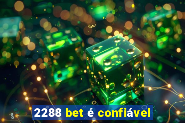 2288 bet é confiável