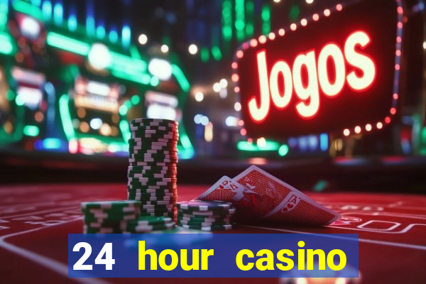 24 hour casino near me