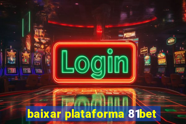 baixar plataforma 81bet