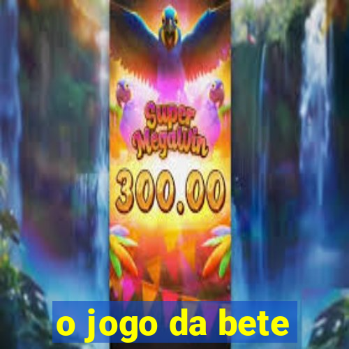 o jogo da bete