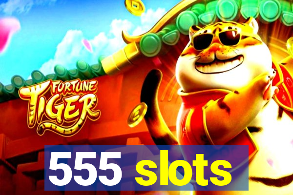 555 slots