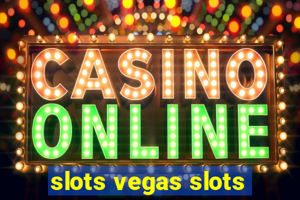 slots vegas slots