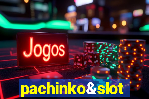 pachinko&slot