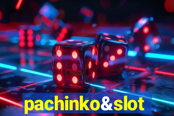 pachinko&slot