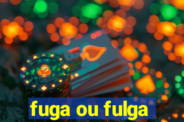 fuga ou fulga