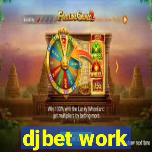 djbet work