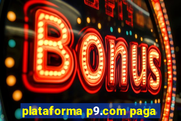 plataforma p9.com paga