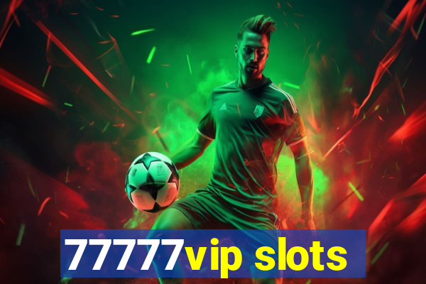 77777vip slots