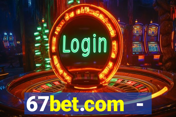 67bet.com - caça-níqueis online cassino