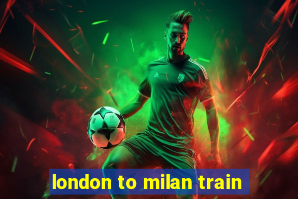 london to milan train