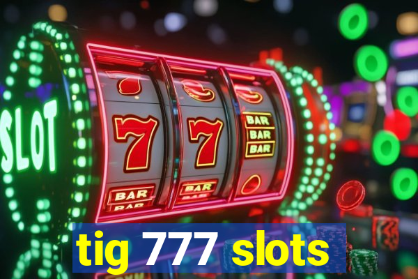 tig 777 slots