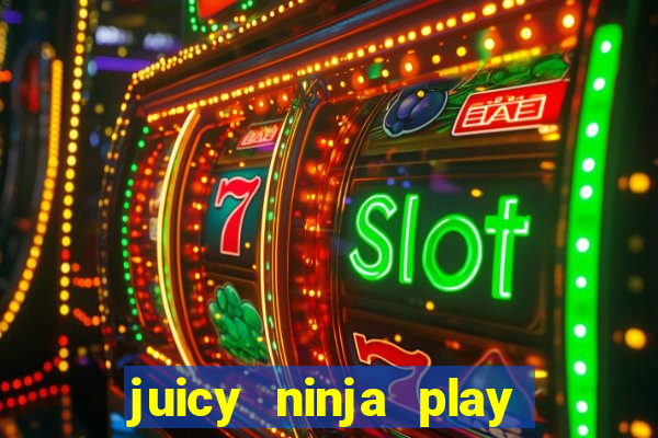 juicy ninja play free slot