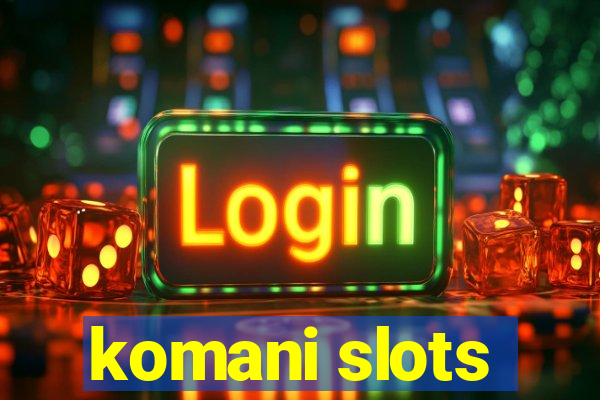 komani slots