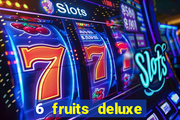 6 fruits deluxe slot free play