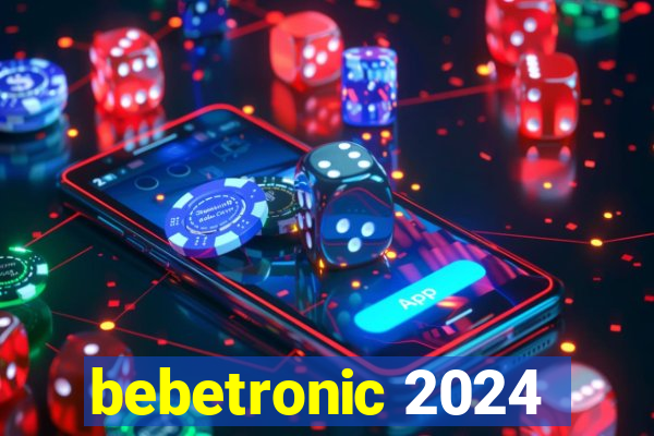 bebetronic 2024