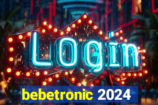 bebetronic 2024