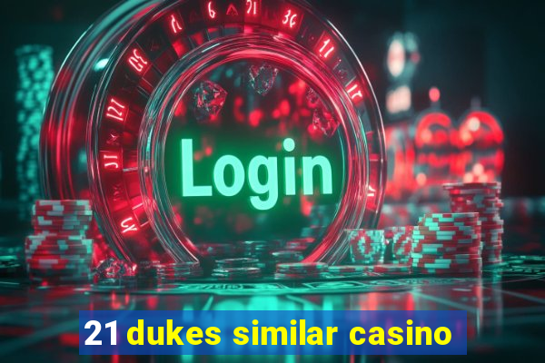 21 dukes similar casino