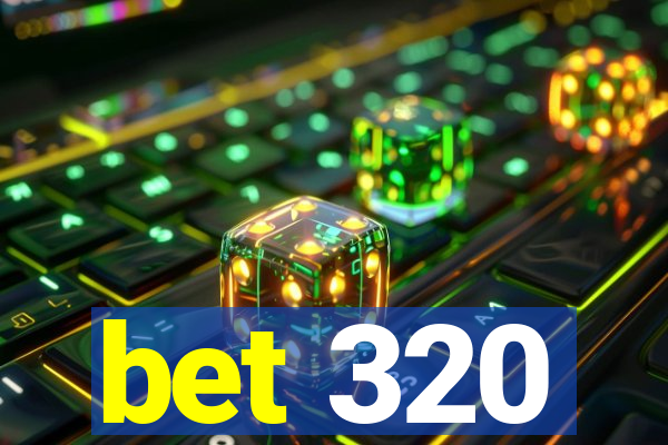 bet 320